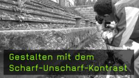 Scharf-Unscharf-Kontrast in der Fotografie Scharf-Unscharf-Kontrast in der Fotografie