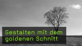 Goldener Schnitt, Goldenes Dreieck, Bildgestaltung Goldener Schnitt, Goldenes Dreieck, Bildgestaltung
